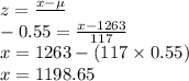z=\frac{x-\mu}{\sogma}\\-0.55=\frac{x-1263}{117}\\x=1263-(117\times 0.55)\\x=1198.65