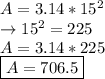 A=3.14*15^2\\\rightarrow 15^2=225\\A= 3.14 * 225\\\boxed {A=706.5}