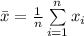 \bar x=\frac{1}{n}\sum\limits^{n}_{i=1}{x_{i}}