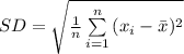 SD=\sqrt{\frac{1}{n}\sum\limits^{n}_{i=1}{(x_{i}-\bar x)^{2}}}