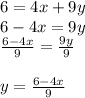 6 = 4x + 9y \\ 6 - 4x = 9y \\  \frac{6 - 4x}{9}  =  \frac{9y}{9}  \\  \\ y =  \frac{6 - 4x}{9}
