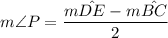 m \angle P = \dfrac{m \hat {DE} -m \hat {BC} }{2}
