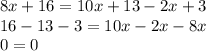 8x+16=10x+13-2x+3\\16-13-3=10x-2x-8x\\0=0