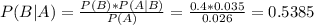 P(B|A) = \frac{P(B)*P(A|B)}{P(A)} = \frac{0.4*0.035}{0.026} = 0.5385
