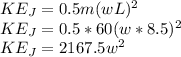 KE_J = 0.5m(wL)^2\\KE_J = 0.5*60(w * 8.5)^2\\KE_J = 2167.5 w^2