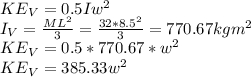KE_V = 0.5 I w^{2} \\I_V = \frac{ML^2}{3} = \frac{32 * 8.5^2}{3} = 770.67 kg m^2\\ KE_V = 0.5 *770.67 * w^{2}\\KE_V = 385.33 w^{2}