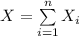 X=\sum\limits^{n}_{i=1}{X_{i}}