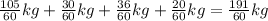 \frac{105}{60} kg+\frac{30}{60} kg+\frac{36}{60} kg+\frac{20}{60} kg= \frac{191}{60} kg