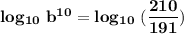 \mathbf{log_{10} \ b^{10} = log_{10} \ (\dfrac{210}{191})}