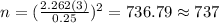n=(\frac{2.262(3)}{0.25})^2 =736.79 \approx 737