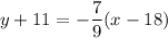 y+11=-\dfrac{7}{9}(x-18)