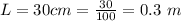 L  =  30 cm =  \frac{30}{100} =  0.3 \ m