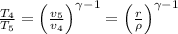\frac{T_{4}}{T_{5}}=\left (\frac{v_{5}}{v_{4}}  \right )^{\gamma -1} = \left (\frac{r}{\rho }  \right )^{\gamma -1}