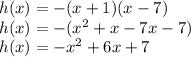 h(x)=-(x+1)(x-7)\\h(x)=-(x^2+x-7x-7)\\h(x)=-x^2+6x+7