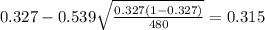 0.327 - 0.539 \sqrt{\frac{0.327(1-0.327)}{480}}=0.315