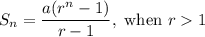 S_n=\dfrac{a(r^n-1)}{r-1}, \text{ when }r1