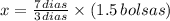 x = \frac{7\,dias}{3\,dias}\times (1.5\,bolsas)
