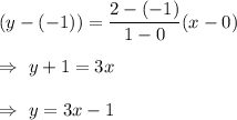 (y-(-1))=\dfrac{2-(-1)}{1-0}(x-0)\\\\\Rightarrow\ y+1=3x\\\\\Rightarrow\ y=3x-1