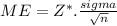 ME = Z^*. \frac{sigma}{\sqrt{n} }