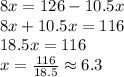 8x=126-10.5x\\8x+10.5x=116\\18.5x=116\\x=\frac{116}{18.5} \approx 6.3