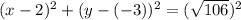 (x-2)^2+(y-(-3))^2=(\sqrt{106})^2