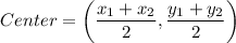 Center=\left(\dfrac{x_1+x_2}{2},\dfrac{y_1+y_2}{2}\right)