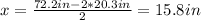 x = \frac{72.2 in -2*20.3 in}{2}= 15.8 in