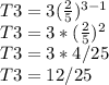 T3 = 3(\frac{2}{5} )^{3-1}\\ T3 = 3*(\frac{2}{5} )^{2} \\T3= 3*4/25\\T3 = 12/25