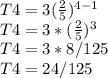 T4 = 3(\frac{2}{5} )^{4-1}\\ T4 = 3*(\frac{2}{5} )^{3} \\T4= 3*8/125\\T4 = 24/125