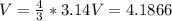 V = \frac{4}{3} * 3.14V = 4.1866