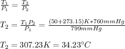\frac{T_1}{P_1}= \frac{T_2}{P_2}\\\\T_2=\frac{T_1P_2}{P_1}=\frac{(50+273.15)K*760mmHg}{799mmHg} \\\\T_2=307.23K=34.23\°C