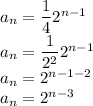 a_n = \dfrac{1}{4}2^{n-1}\\a_n = \dfrac{1}{2^{2} }2^{n-1}\\a_n = 2^{n-1-2}\\a_n = 2^{n-3}