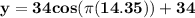 \mathbf {y = 34cos (\pi (14.35))+34}