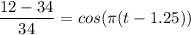 \dfrac {12-34}{34} = cos (\pi(t-1.25))
