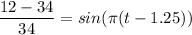 \dfrac {12-34}{34} = sin (\pi(t-1.25))