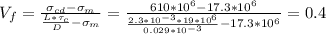V_f=\frac{\sigma_{cd}-\sigma_m}{\frac{L*\tau_c}{D} -\sigma_m}=\frac{610*10^6-17.3*10^6}{\frac{2.3*10^{-3}*19*10^6}{0.029*10^{-3}}-17.3*10^6} } =0.4