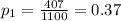 p_{1}=\frac{407}{1100}=0.37