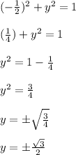 (-\frac{1}{2} )^{2} + y^{2} = 1\\\\(\frac{1}{4} ) + y^{2} = 1\\\\y^{2} = 1 - \frac{1}{4} \\\\y^{2} = \frac{3}{4} \\\\y = \pm \sqrt{\frac{3}{4}} \\\\y = \pm \frac{\sqrt{3}}{2}} \\\\