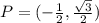 P =( -\frac{1}{2} , \frac{\sqrt{3}}{2}}) \\\\