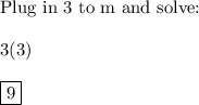 \text{Plug in 3 to m and solve:}\\\\3(3)\\\\\boxed{9}