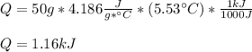 Q=50g*4.186\frac{J}{g*\°C}*(5.53\°C)*\frac{1kJ}{1000J} \\\\Q=1.16kJ