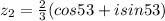 z_{2}=  \frac{2}{3} (cos53 + isin53)
