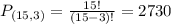 P_{(15,3)} = \frac{15!}{(15-3)!} = 2730