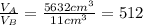 \frac{V_A}{V_B}=\frac{5632 cm^3}{11 cm^3}= 512