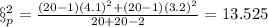 \S^2_p =\frac{(20-1)(4.1)^2 +(20 -1)(3.2)^2}{20 +20 -2}=13.525