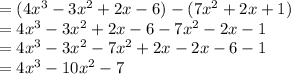 =(4x^3 - 3x^2 + 2x - 6)-(7x^2+2x+1)\\=4x^3 - 3x^2 + 2x - 6-7x^2-2x-1\\=4x^3- 3x^2-7x^2+ 2x-2x-6-1\\=4x^3- 10x^2-7
