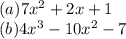 (a)7x^2+2x+1\\(b)4x^3- 10x^2-7