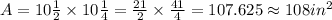 A = 10\frac{1}{2} \times 10\frac{1}{4} = \frac{21}{2} \times \frac{41}{4}=107.625 \approx  108 in^{2}
