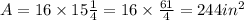A = 16 \times 15\frac{1}{4}= 16 \times \frac{61}{4} =244 in^{2}