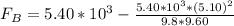 F_B  = 5.40*10^{3} - \frac{5.40 *10^{3} * (5.10)^2}{9.8 * 9.60}